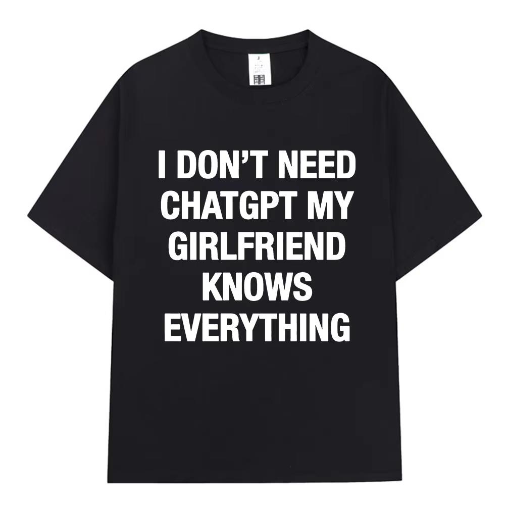 

GPT My Girlfriend Knows Everything Funny Meme T-shirt Men s Women Clothing Short Sleeves Casual T Shirt S