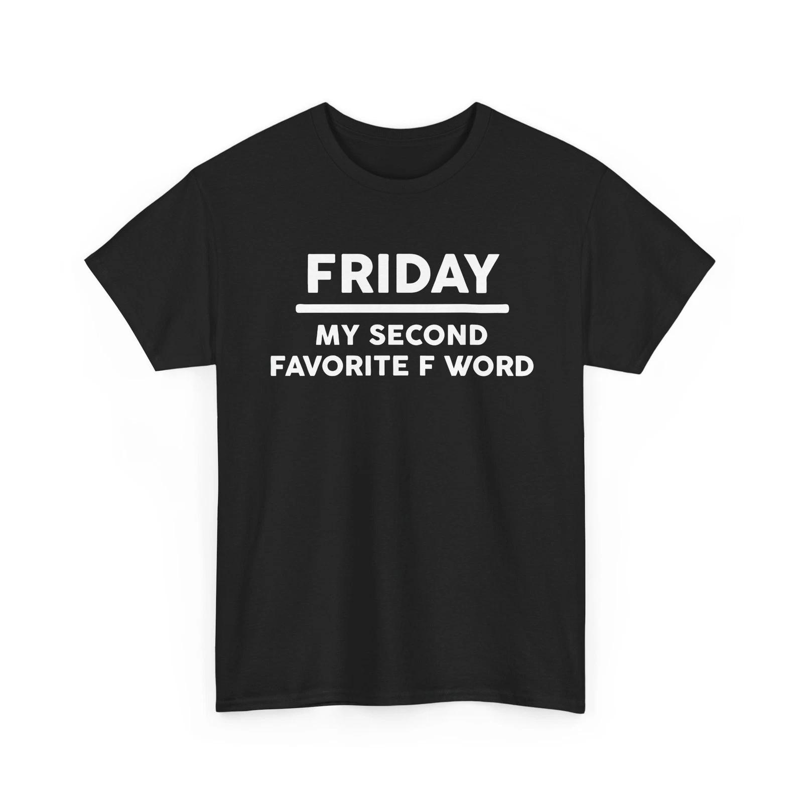 Friday Second Favorite F Word Shirt Unisex Heavy Cotton TShirt XL