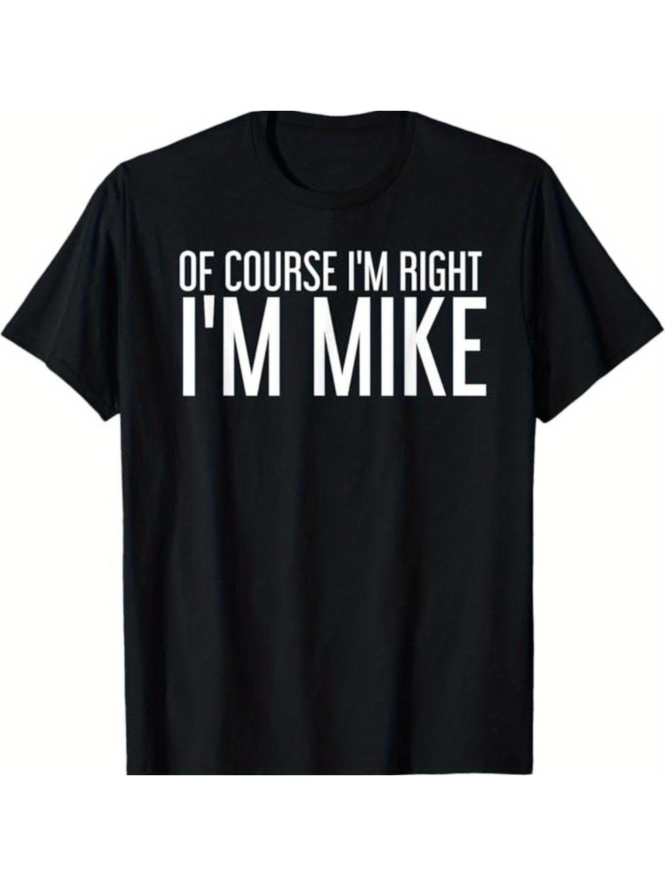 

Mike S Right Humorous Cotton T-Shirt - Perfect Gift for Men, Dad, Friends | Casual & Outdoor Wear | Sizes S-3XL 4XL