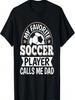 My Favorite Soccer Player Calls Me Dad Soccer Son Daughter T-Shirt