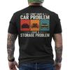 No I Don#039;t Have a Car Problem I Have a Storage Problem Funny ON BACK TShirt Unisex T-Shirt