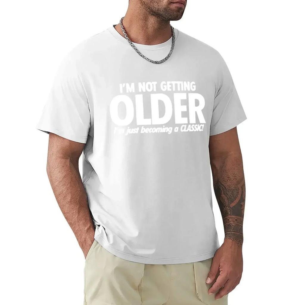 Funny Not Get Old Becoming A Classic T Shirts Graphic Cotton Streetwear Short Sleeve O-Neck Harajuku Birthday T-shirt