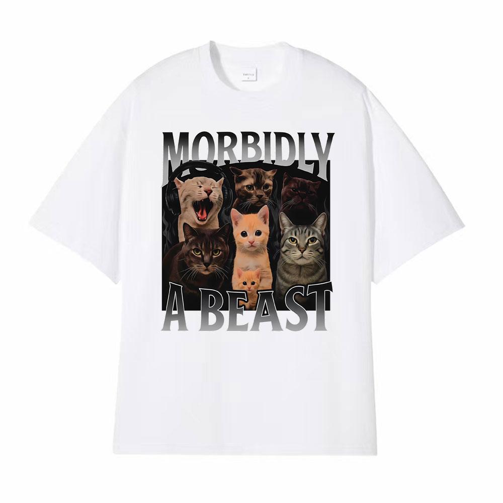 Morbidly A Beast Funny Cat Meme Classic T Shirt Men Womens Fashion Vintage Short Sleeve Tshirts Cotton Oversized Loose Tshirt