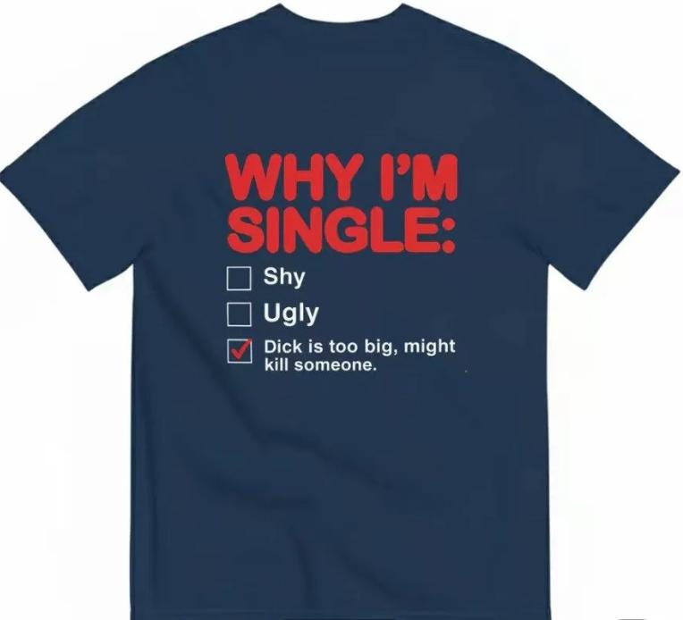 Why Im Single Fun English Shortsleeved Tshirt Summer Pure Cotton Halfsleeve Trendy Smallsized Unisex Mens Shirt