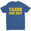 Taxes Are Gay ; Funny Political Quote Joke Vintage Men’s Graphic Tee Gift Unisex T-Shirt