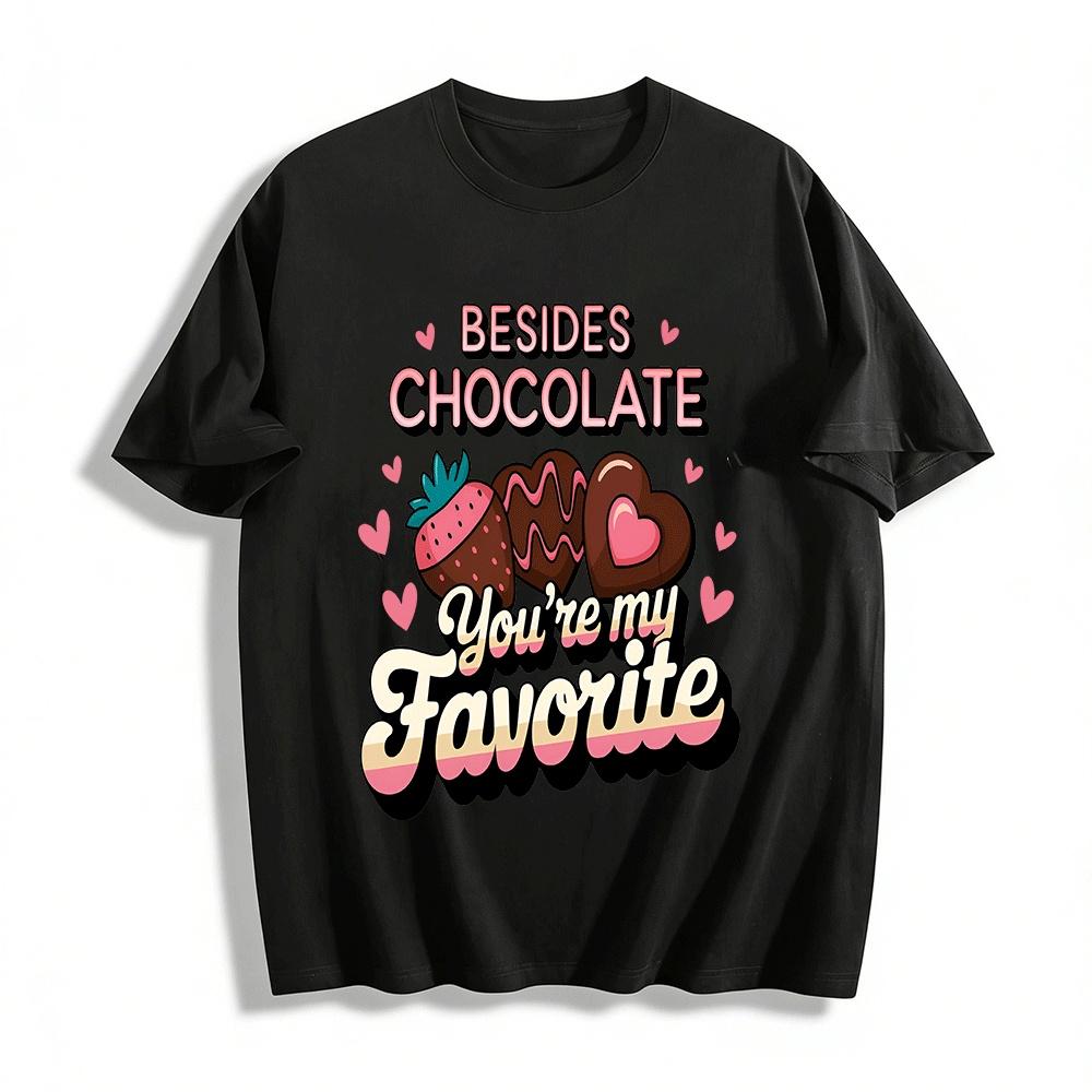 

Besides Chocolate You re My Favorite Chocolate Themed Tee Pure cotton T-shirt XXS