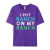 I Put Ranch On My Oneck T Shirts Father Day Tees Short Sleeve Family Premium Cotton Graphic Tops Shirt Normal Adult