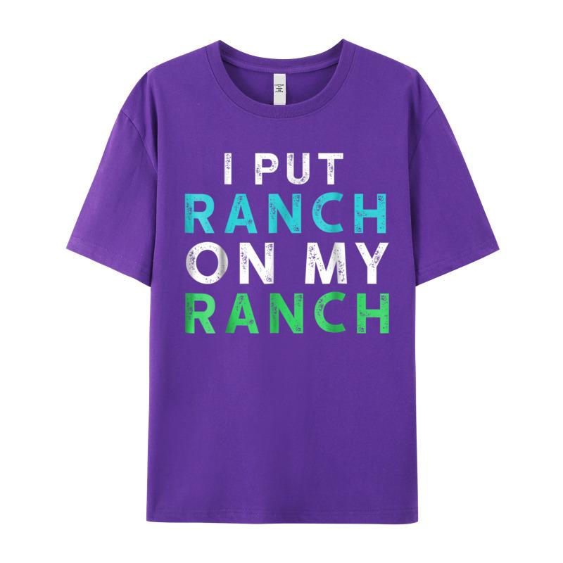 I Put Ranch On My Oneck T Shirts Father Day Tees Short Sleeve Family Premium Cotton Graphic Tops Shirt Normal Adult