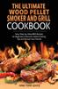 Libro The Ultimate Wood Pellet Grill and Smoker Cookbook : Tasty Step-by-Step BBQ Recipes for Beginner Discover Useful Cooking Tips and Amaze Your Friends