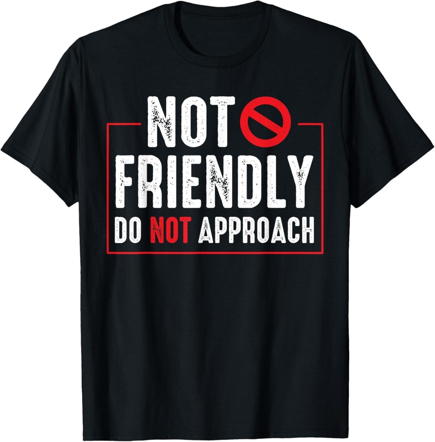 Not Friendly Do Not Approach Witty Introvert Tee T-Shirt Mens Womens Tees Top unisex T-Shirt Mens Womens Tees Top XL