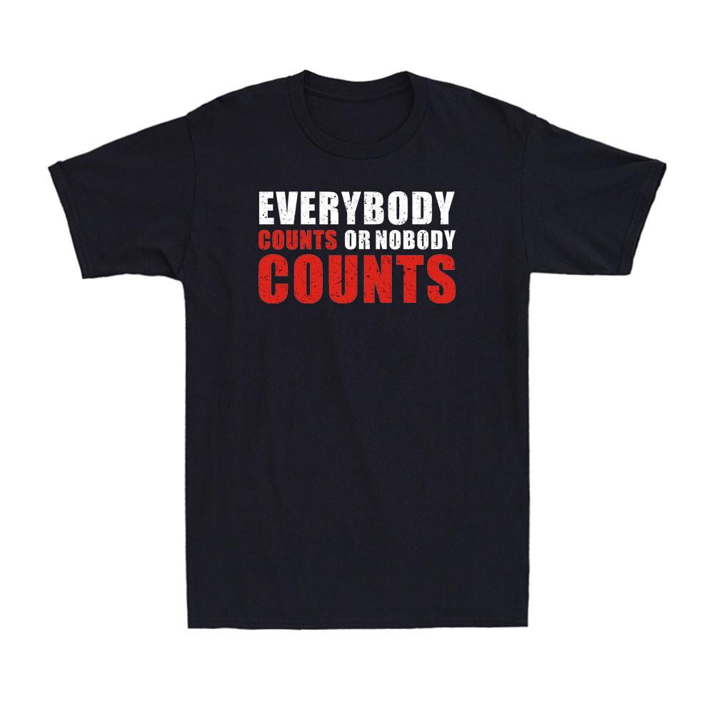 Everybodys Counts Or Nobodys Counts Funny Saying Men s Cotton T-Shirt T-shirt XL