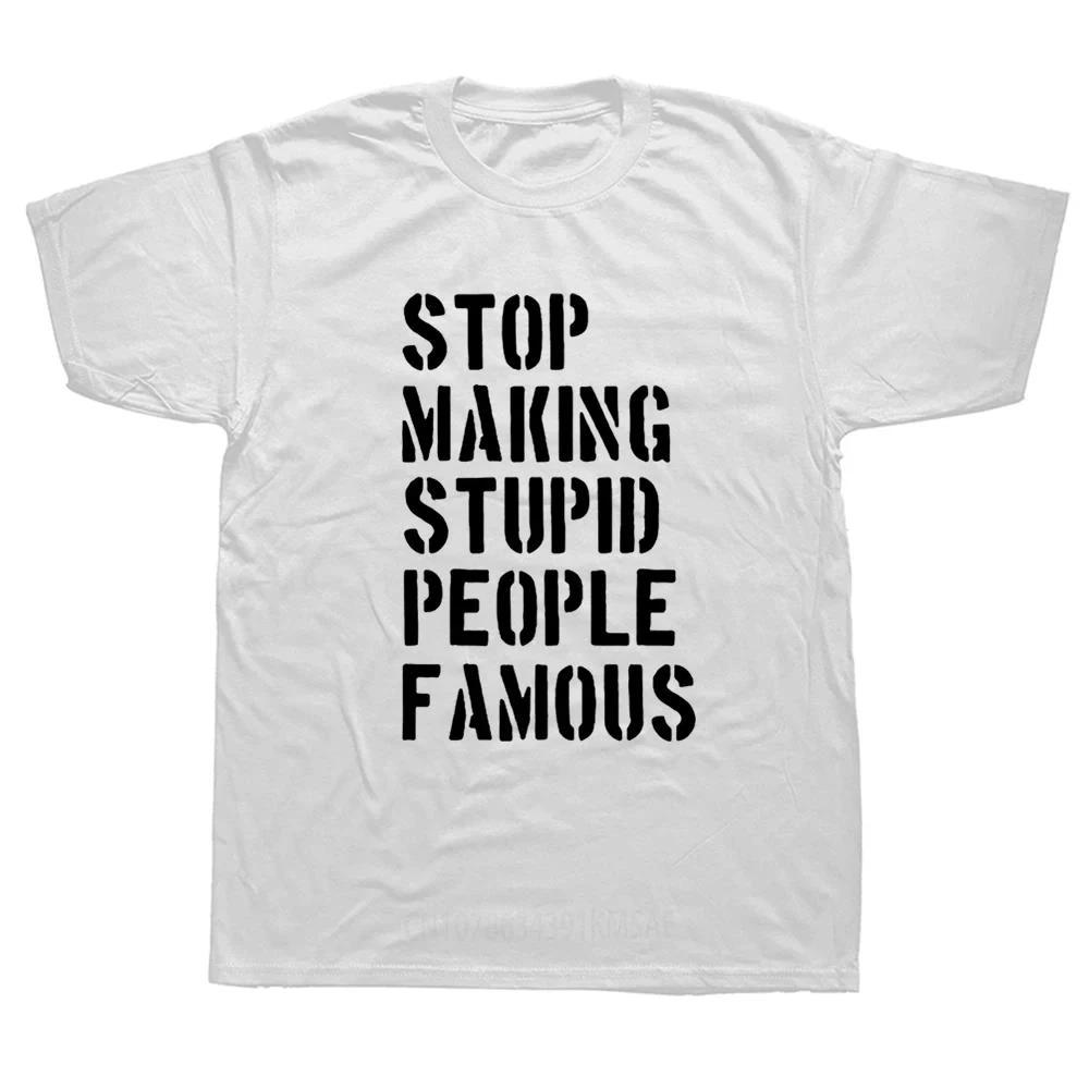 Hör auf, dumme Leute berühmt zu machen Lustige T-Shirts Herren Sommer Baumwolle Harajuku Kurzarm O-Ausschnitt Streetwear Schwarzes T-Shirt