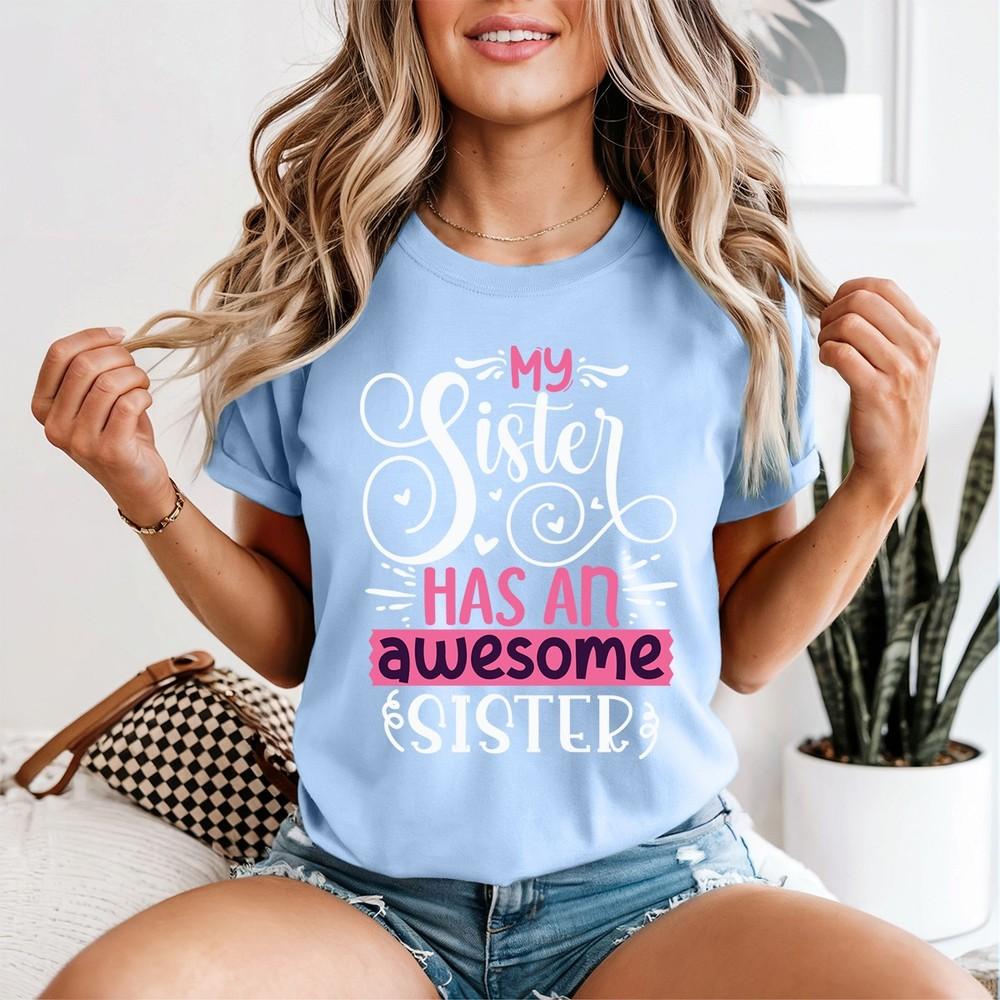 My Sister Has An Awesome Sister Sisterhood Family Unisexs TShirt Sibling Gift 2XL