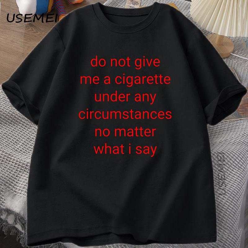 Do Not Give Me A Cigarette T Shirt Men Y2K Graphic Tee Shirt Casual Cotton T-Shirt Treet Oversized T Shirts Breathable Clothes