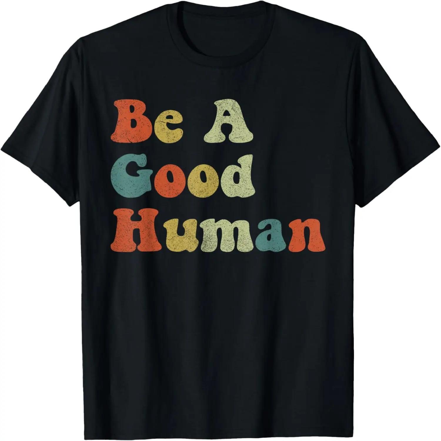 Be A Good Human Tshirt, Be A Nice Human Be Kind Kindness Day T-Shirt S