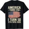 America Turns 250 I Turn 50 Patriotic 50th Birthday T-Shirt