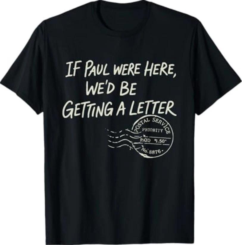 If Paul were Here We d Be Getting A Letter Christian Humor T-Shirt L
