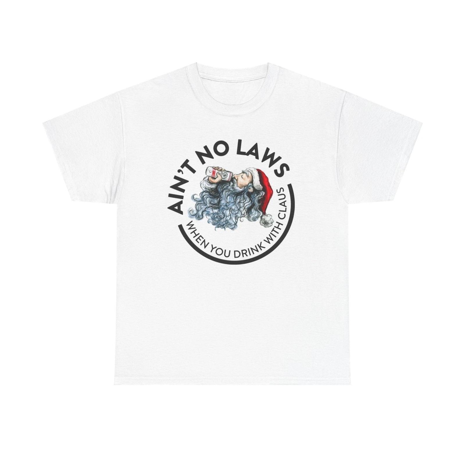 Men s and Women s T-shirts Ain t No Laws Drinking With The Claus Graphic XS