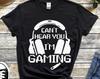 Can't Hear You I'm Gaming Tshirt, Funny Gamer Gifts, Game Lover Shirt, Gamer Gifts For Him, Gamer T-Shirt, Video Game T Shirt, PC Game Tee