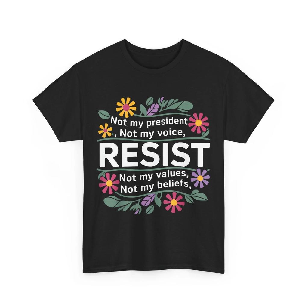 Resist Shirt, Resist Not My President Anti-Trump Floral Women Men T-shirt