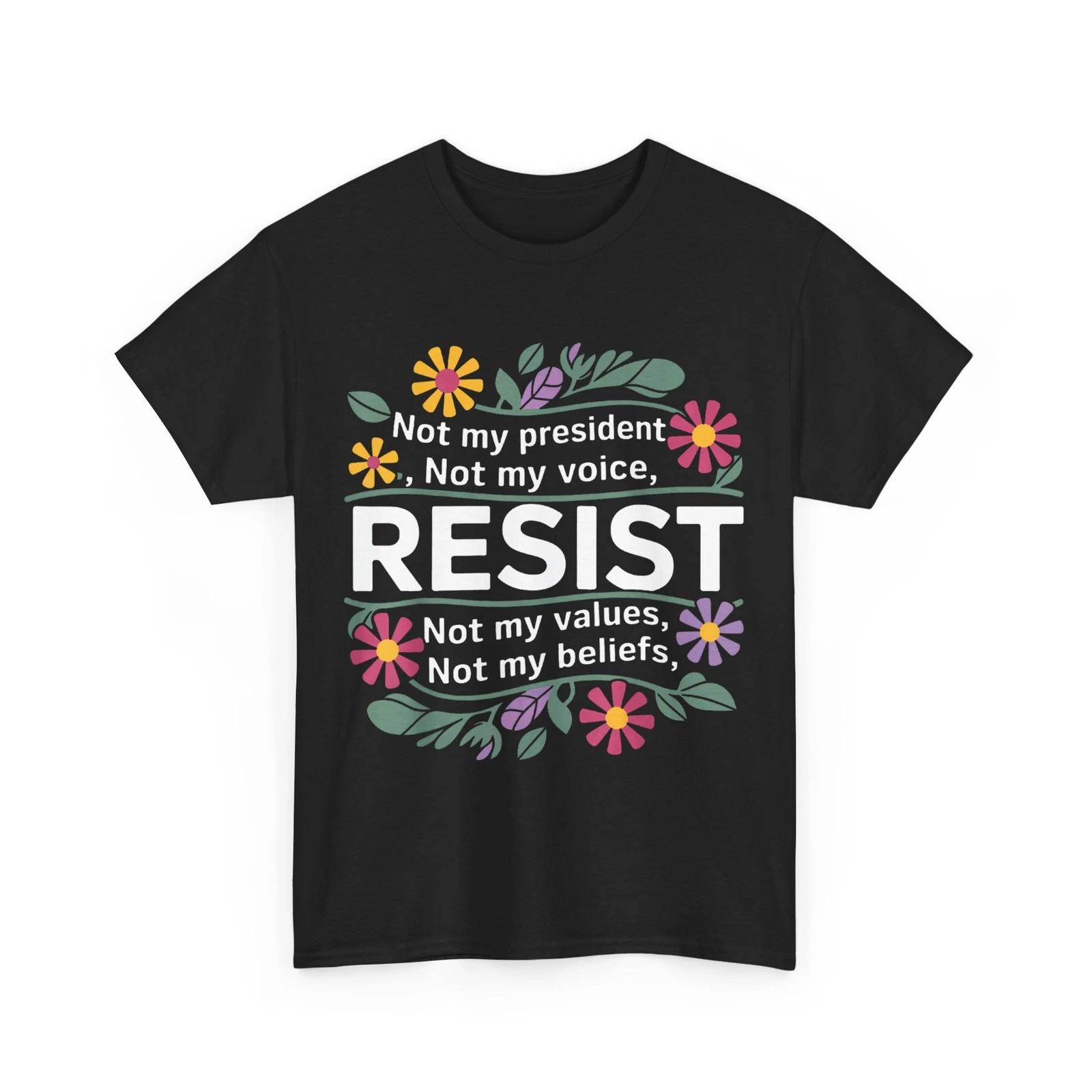 Resist Shirt, Resist Not My President Anti-Trump Floral Women Men T-shirt S