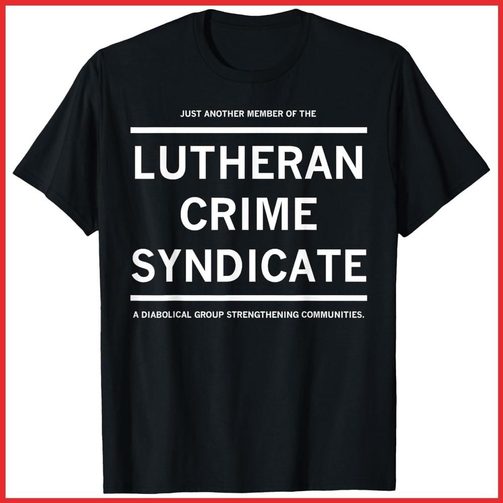 Just Another Member Of The Lutheran Crime Syndicate Black Cotton T-Shirt Unisex T-Shirt XXXXL