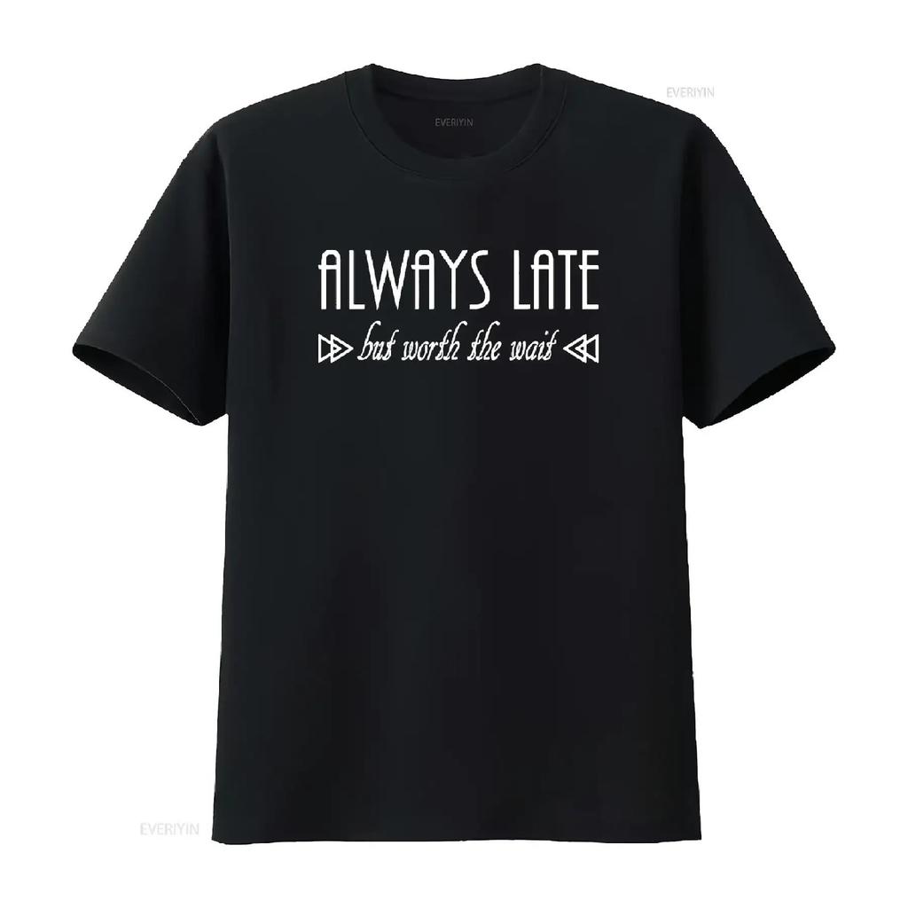 Always Late But Worth The Wait Funny T Shirt Vintage Washed Casual Unisex Designer Clothes Streetwear Stylish Homme Graphic