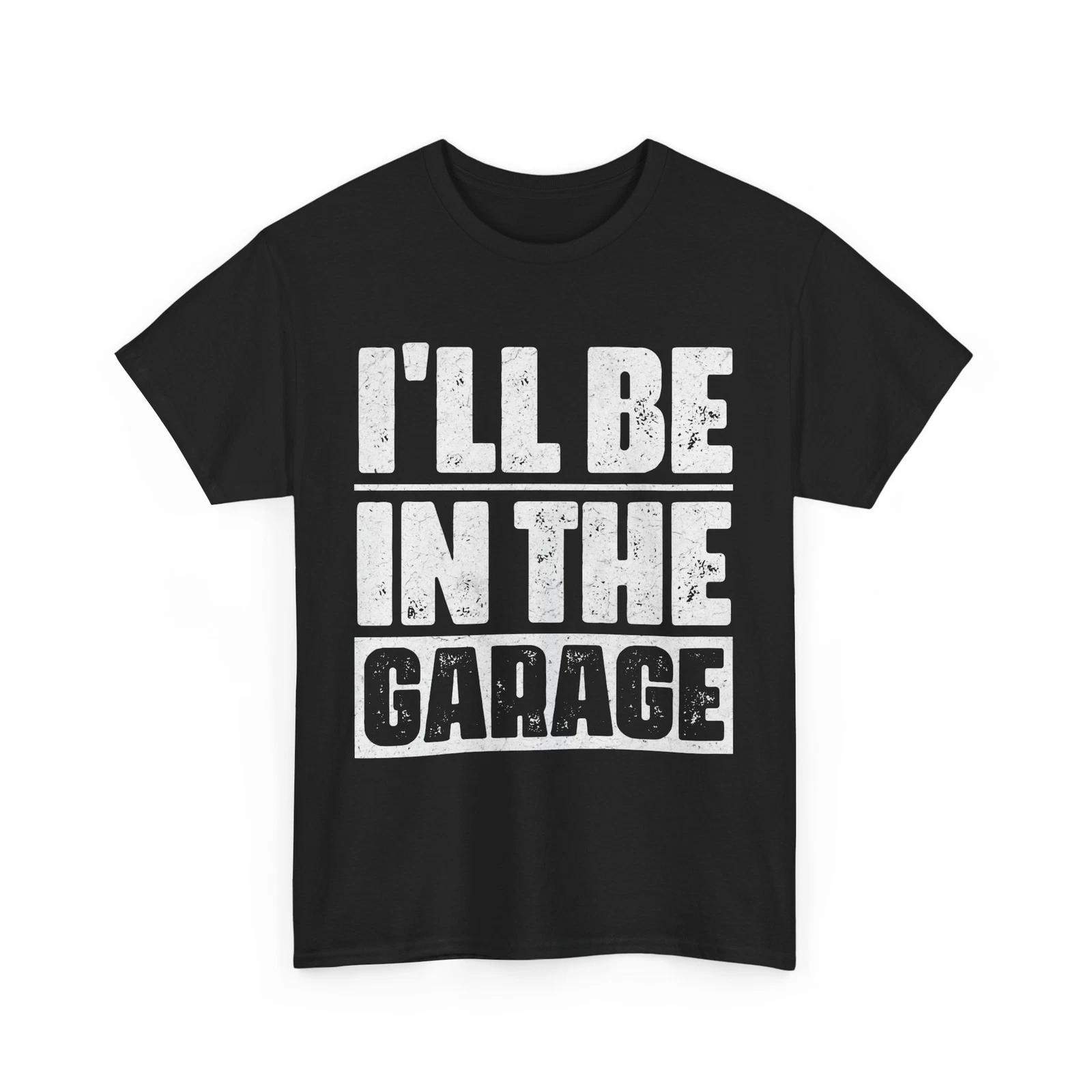 Car Mechanics Shirt, I ll Be In The Garage Mechanics Lovers Me, Handyman Shirt XL