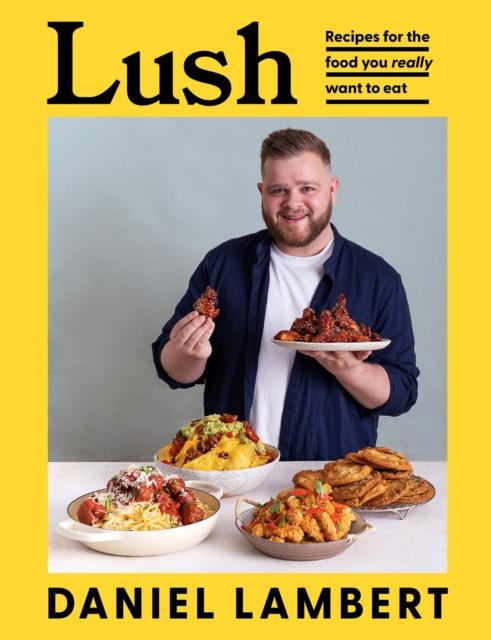 The Lush : Recipes for the Food You Really Want To Eat Book