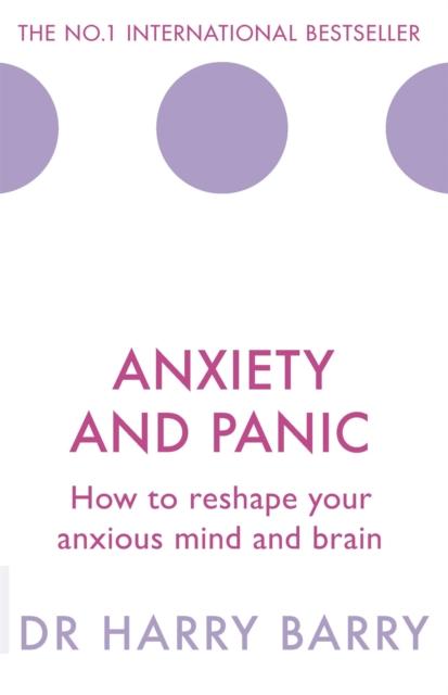The Anxiety and Panic : How To Reshape Your Anxious Mind and Brain Book