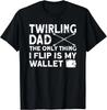 Twirling Dad The Only Thing I Flip Funny Baton Twirling Dad Gift Unisex T-Shirt