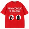 Funny Meme T Shirts An Alcoholic Is Talking Listen and Learn Humor Joke Women Fashion Casual Summer Unisexs Clothing 2026 T Shirt