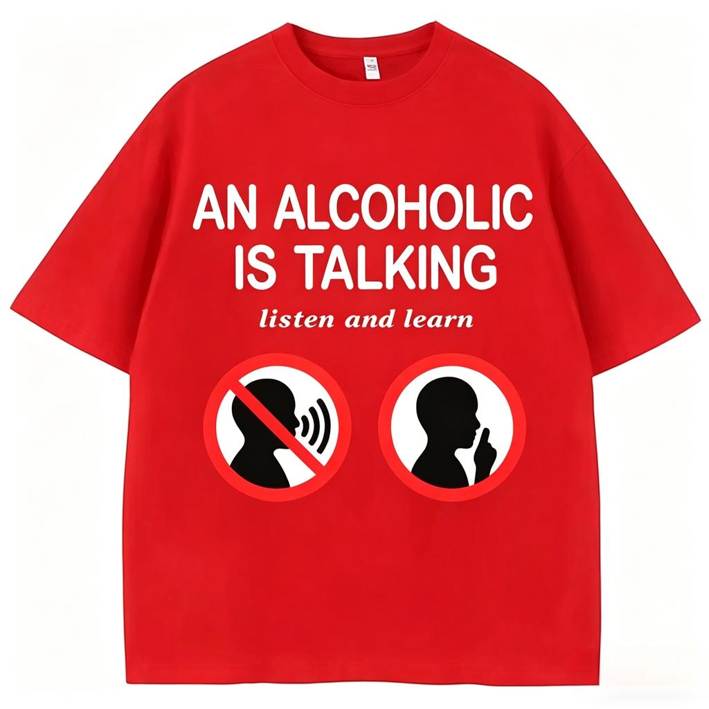 Funny Meme T Shirts An Alcoholic Is Talking Listen and Learn Humor Joke Women Fashion Casual Summer Unisexs Clothing 2026 T Shirt