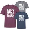 Me Weird Always Mens 100% Cotton T-shirt Mens Tees Top Funny Quote Sarcastic Retro Unisex Tee Top