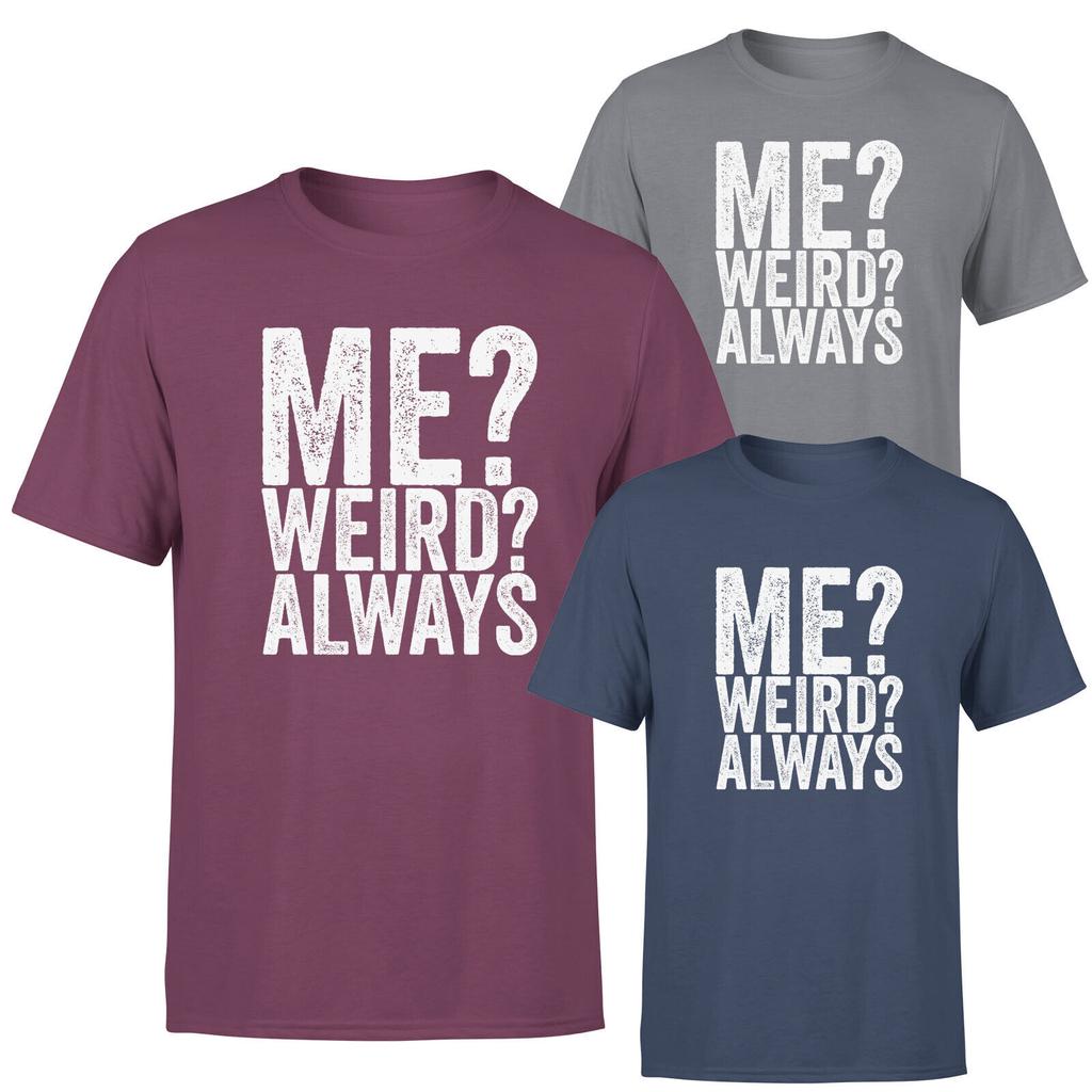 Me Weird Always Mens 100% Cotton T-shirt Mens Tees Top Funny Quote Sarcastic Retro Unisex Tee Top
