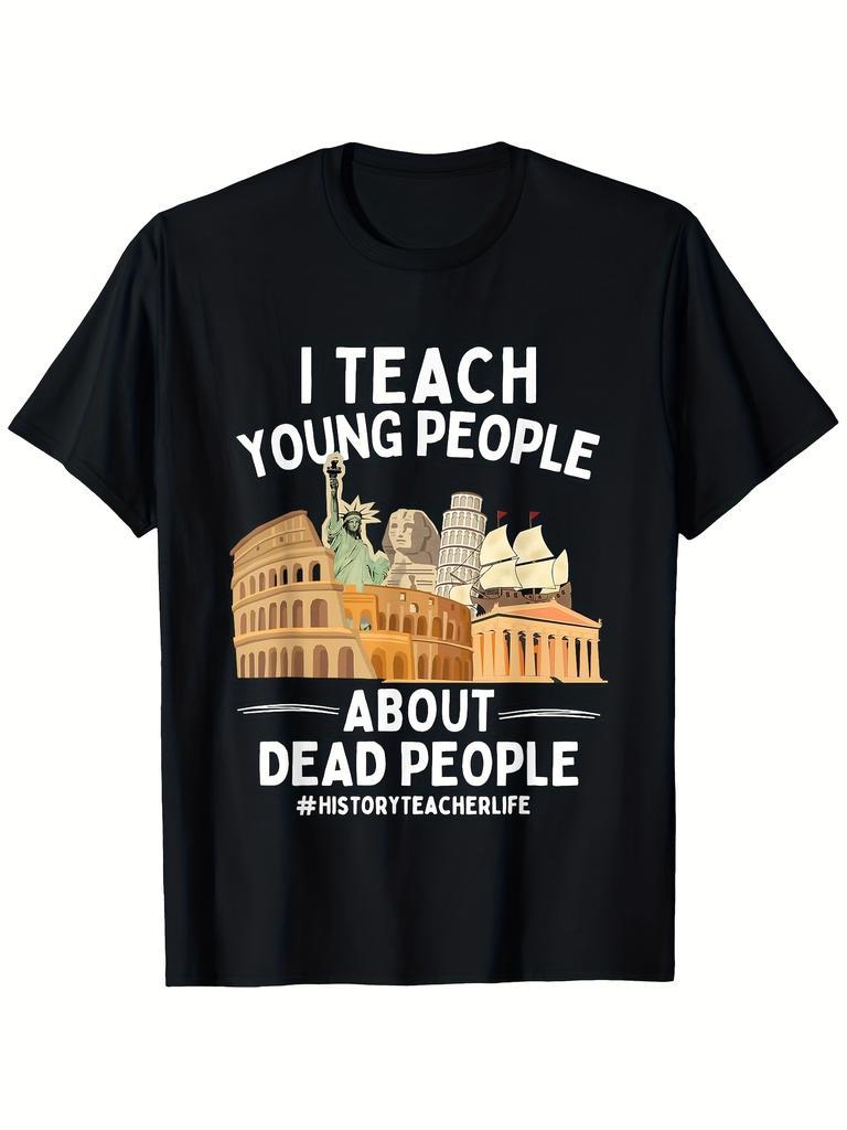 Unisex T-shirt The Joyful And Humorous History Teacher Gift T-Shirt - I Teach Young People to Understand The Dead R