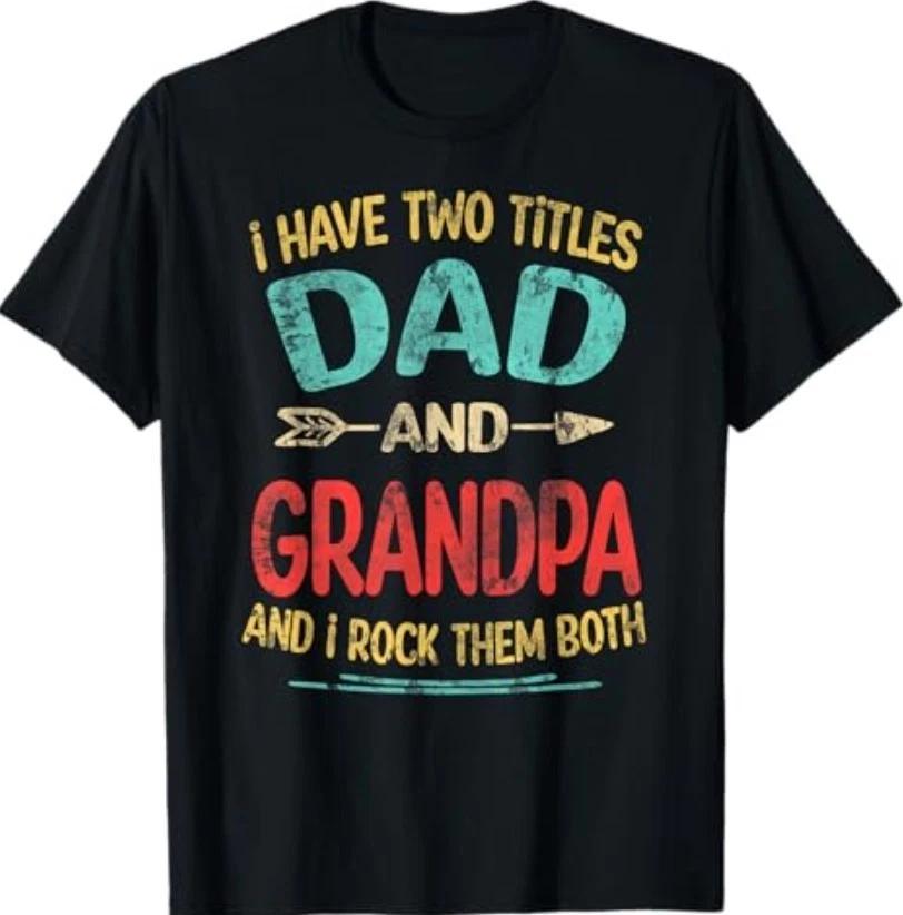 I Have Two Titles Dad and Grandpa Father s Day Grandpa Gift T-Shirt L
