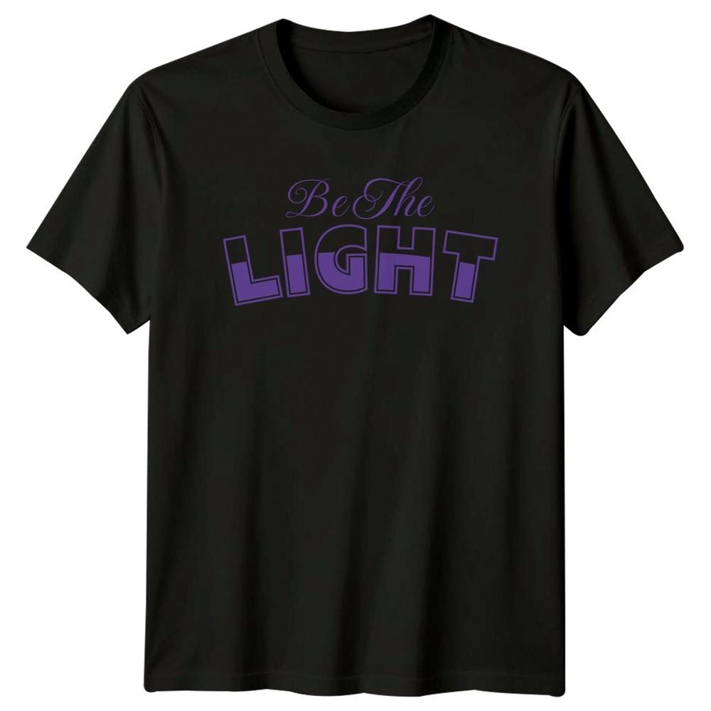 Be The Light TShirt Inspirational Positivity Birthday Gift For Him And Her