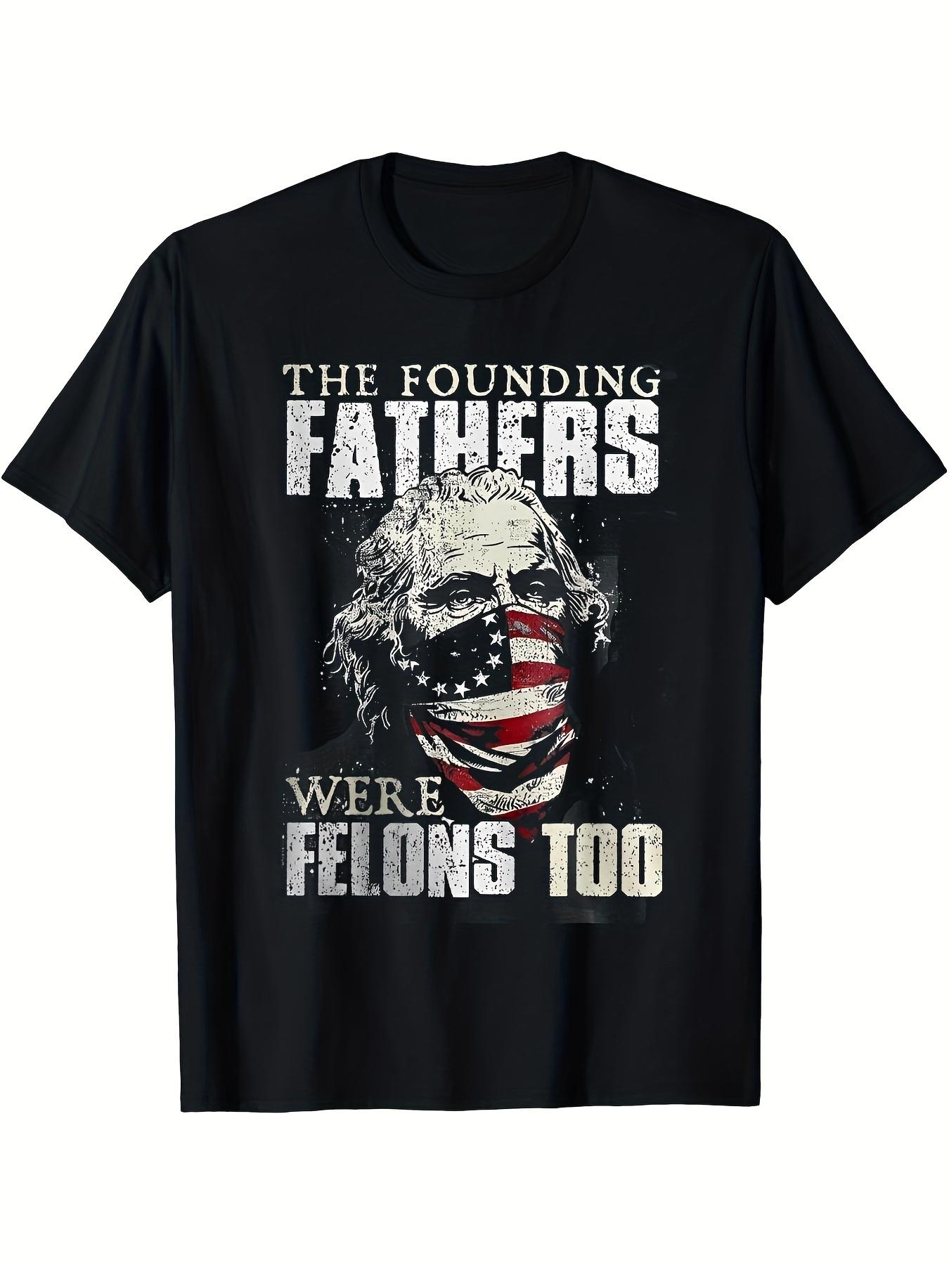 

Graphic Print Crew Neck Unisex T-Shirt - The Founding Fathers Were Felons Too S