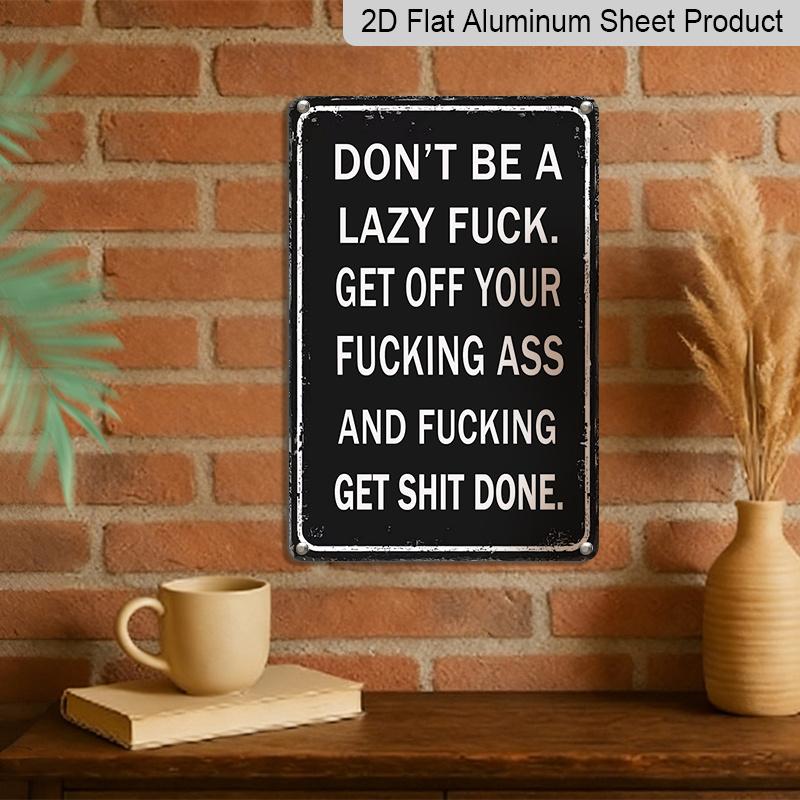 2D Flach, 1 Stück "Don't Be A Lazy Fuck Get Shit Done" Aluminiumschild - 8"x12" Lustige Motivierende Schwarze Dekoration, Wandkunst mit Fettem Text, Perfekt für Büro, Fitnessstudio