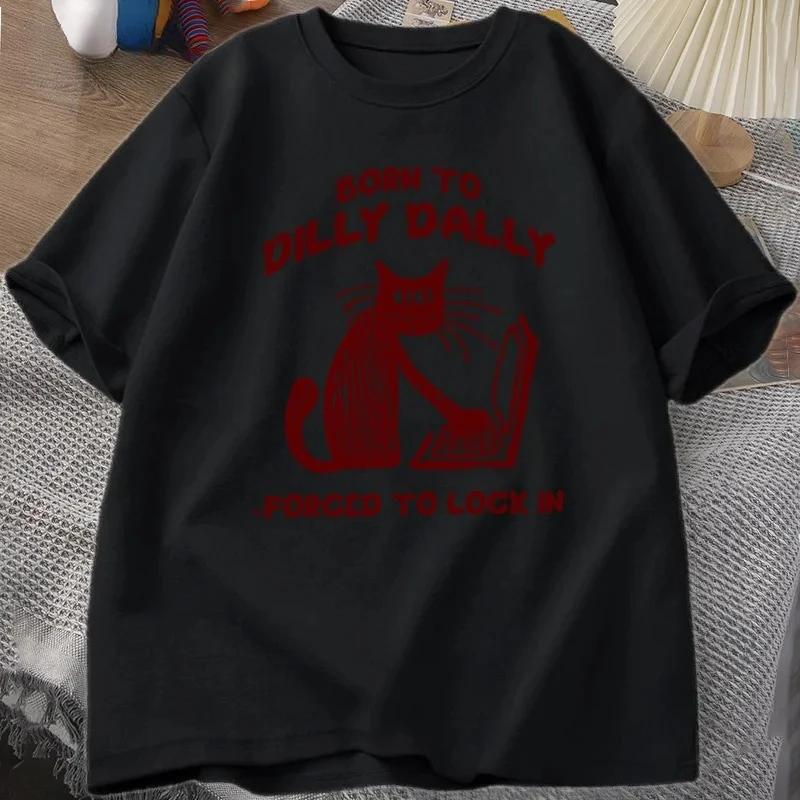 Funny Cat Work Print Tshirt Born To Dilly Dally Forced To Lock in Cat Tshirt for Women Harajuku Woshirt Tops