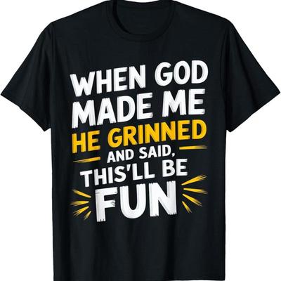 When God Made Me He Said This'Ll Be Fun Religious Quote T Shirt