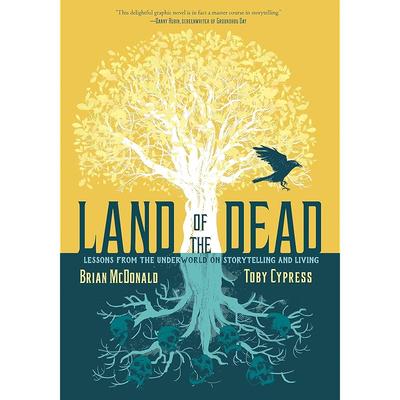 Land of the Dead: Lessons from the Underworld On Storytelling and Living
