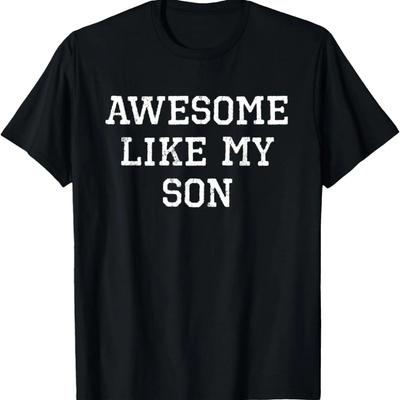 Awesome Like My Son Mom Dad Funny Cool T-Shirt