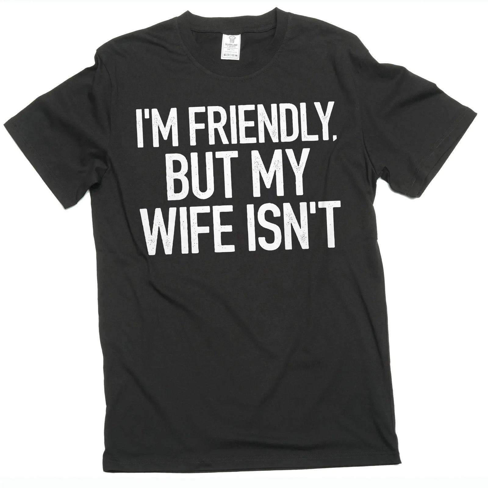 Men s Funny I m Friendly, But My Wife Isn t Graphic T-shirt S