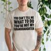 Funny Grandpa Shirt — “You Can’t Tell Me What To Do” Granddaughter T-shirt, Humor Grandpa Tee, Gift for Grandfather, Sarcastic Grandpa Top