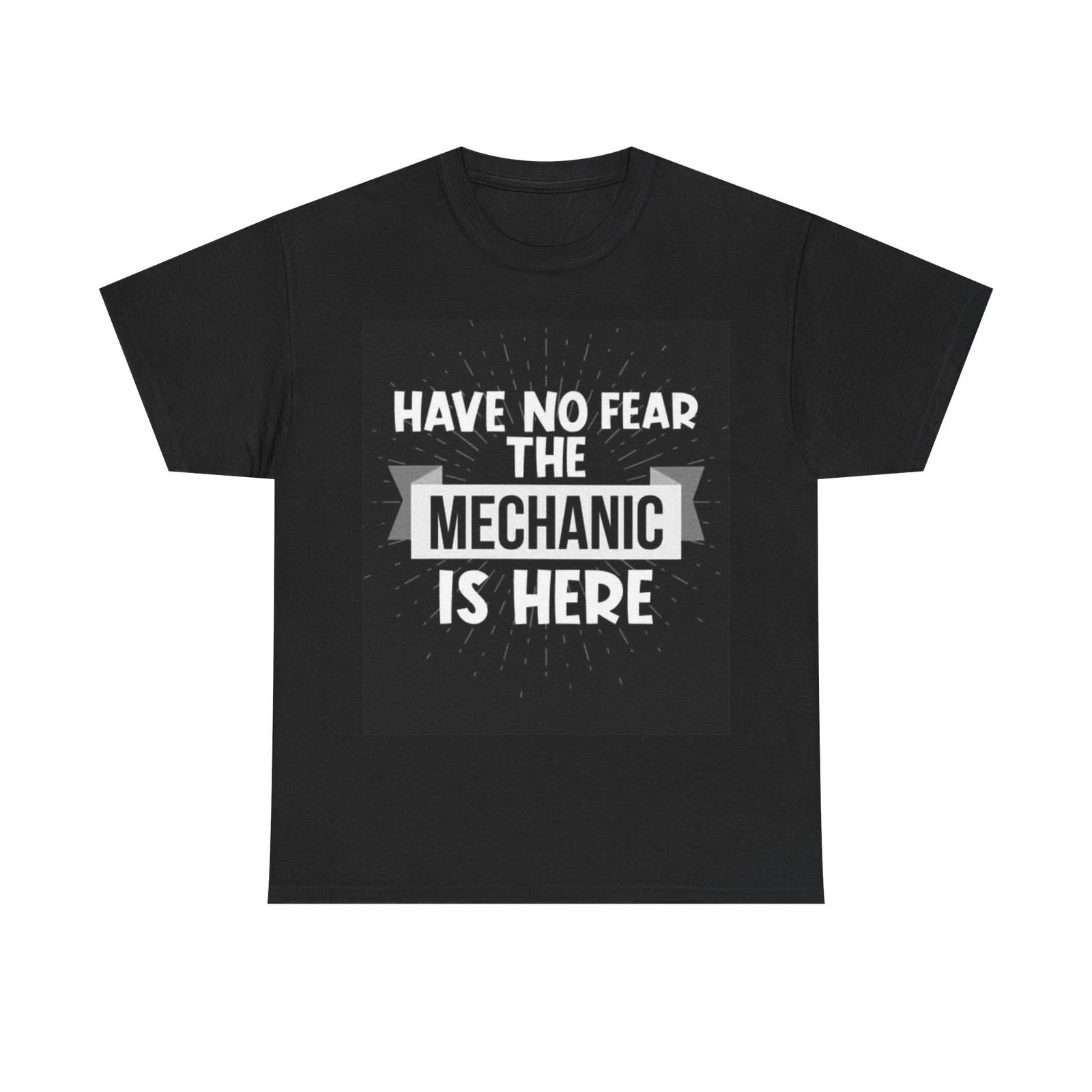 Men s and Women s T-shirts Have No Fear Your Mechanic Is Here XXL