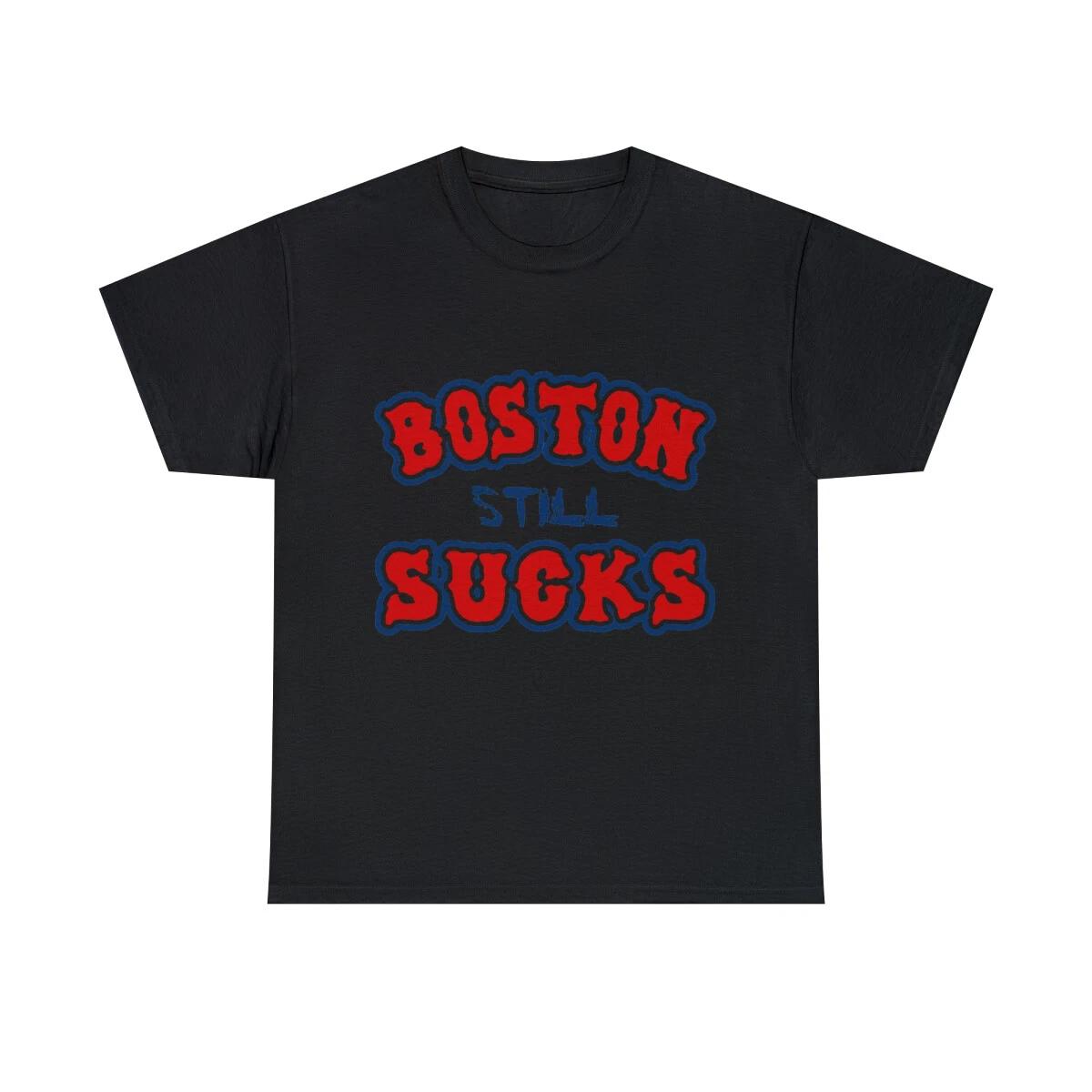 Boston Still Sucks Graphic Tee Shirt, S-5XL 4XL