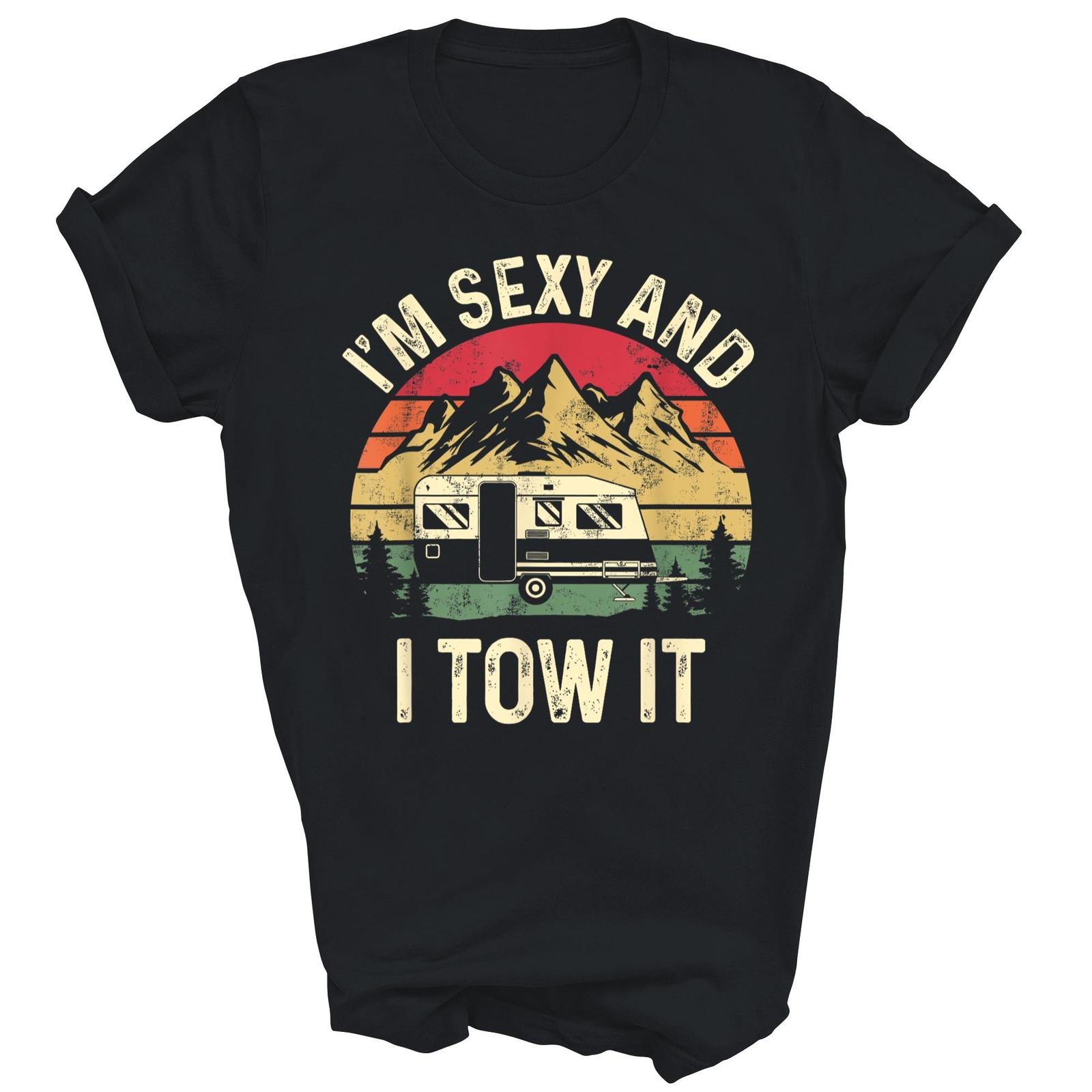 Vintage I m Sexy And I Tow It Funny Camping Camper Shirt Gift Unisex T-Shirt XXXXL