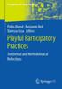 The Playful Participatory Practices : Theoretical and Methodological Reflections Book